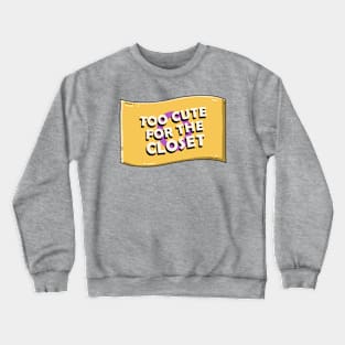 Too Cute For The Closet Crewneck Sweatshirt